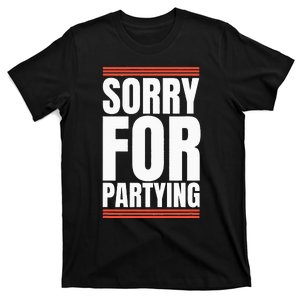 Sorry Funny For Partying Gift Birthday Festival T-Shirt