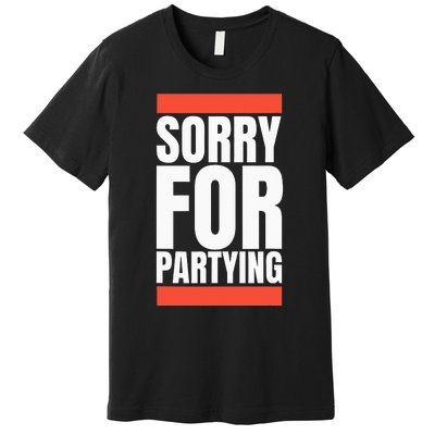 Sorry Funny For Partying Halloween Birthday Costume Premium T-Shirt