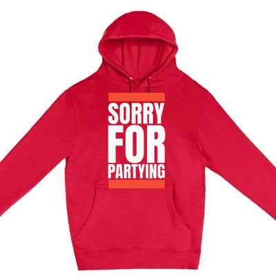 Sorry Funny For Partying Halloween Birthday Costume Premium Pullover Hoodie