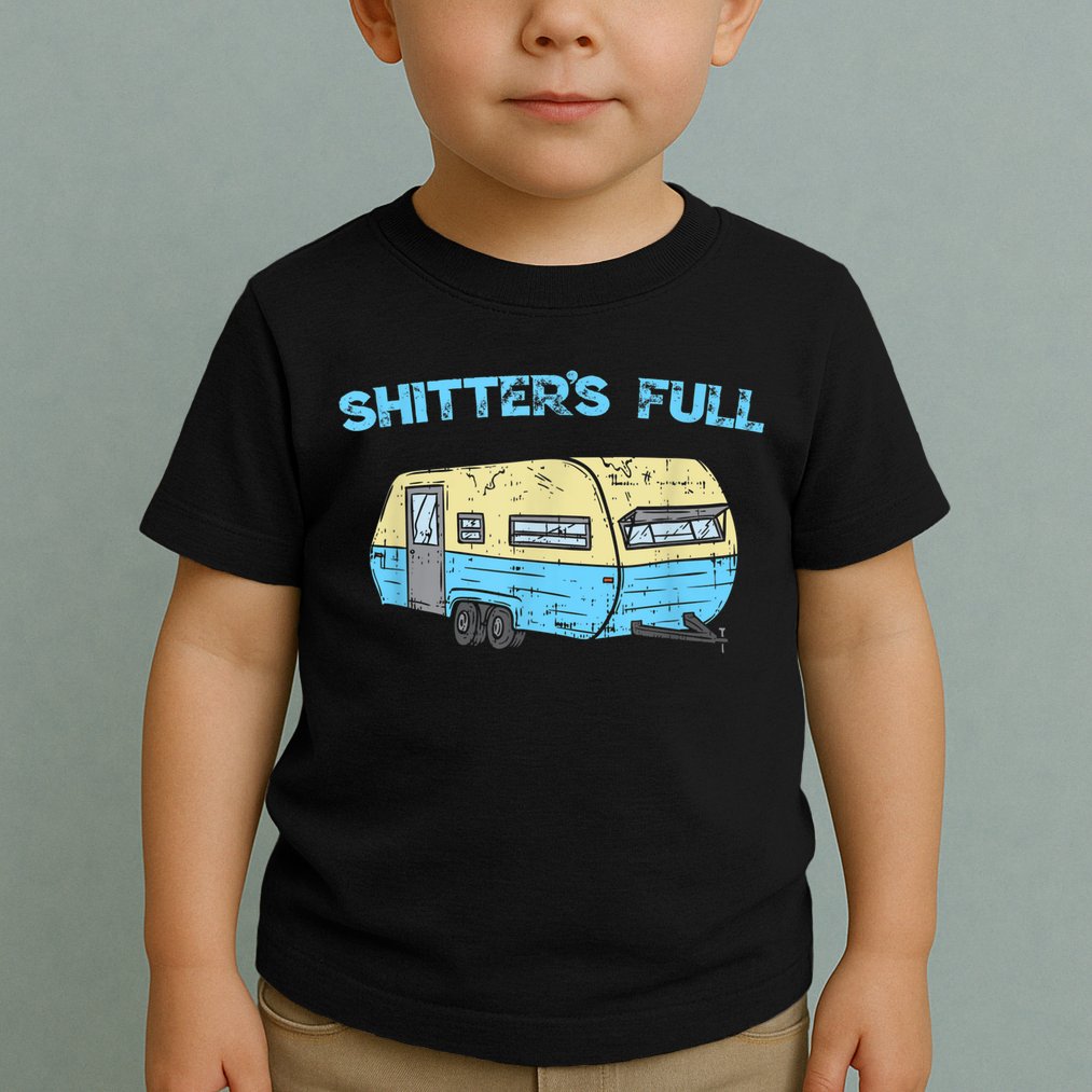 Shitter's Full Funny Camping Van Camper Trailer Camp Toddler T-Shirt