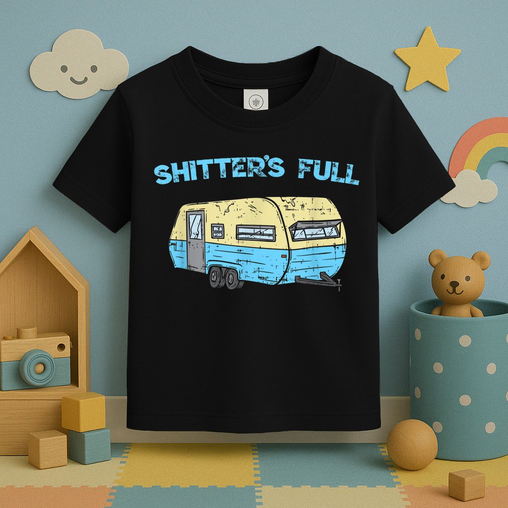 Shitter's Full Funny Camping Van Camper Trailer Camp Toddler T-Shirt