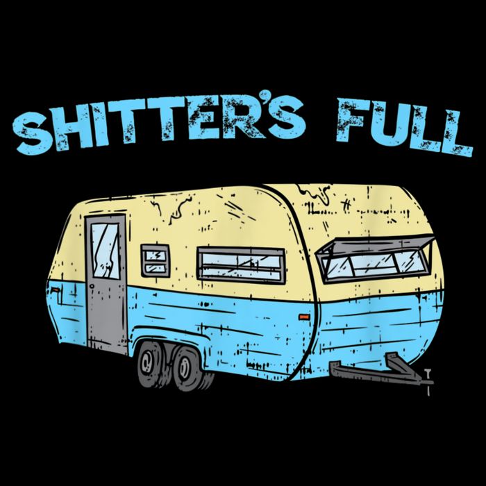 Shitter's Full Funny Camping Van Camper Trailer Camp Toddler T-Shirt
