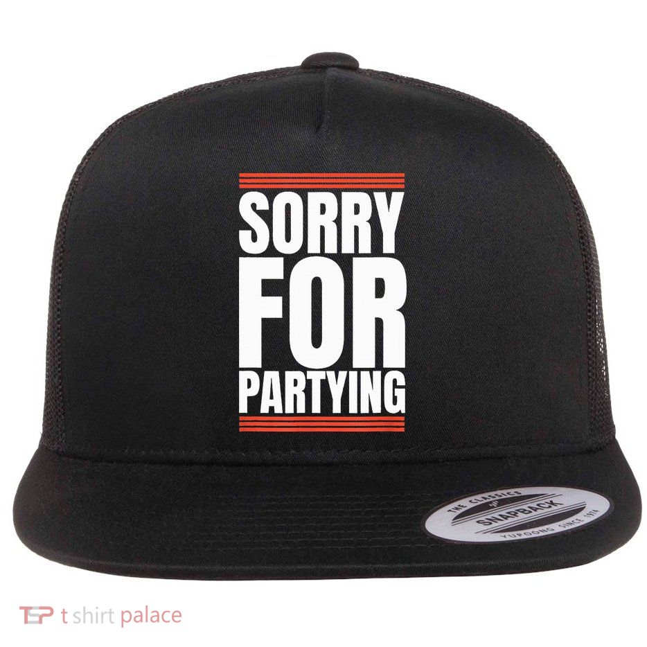 Sorry Funny For Partying Gift Flat Bill Trucker Hat