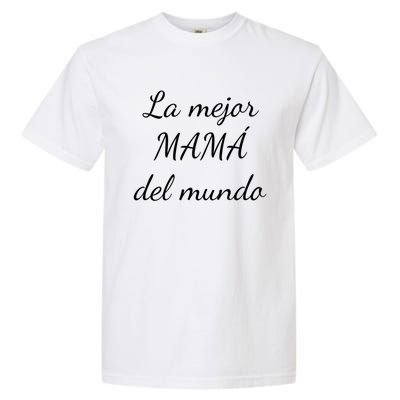 Spanish Funny Gift For Mom Gift Best Mom In The World Meaningful Gift Garment-Dyed Heavyweight T-Shirt