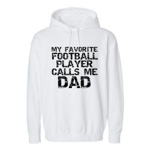 Sports Father Gift My Favorite Football Player Calls Me Dad Gift Garment-Dyed Fleece Hoodie