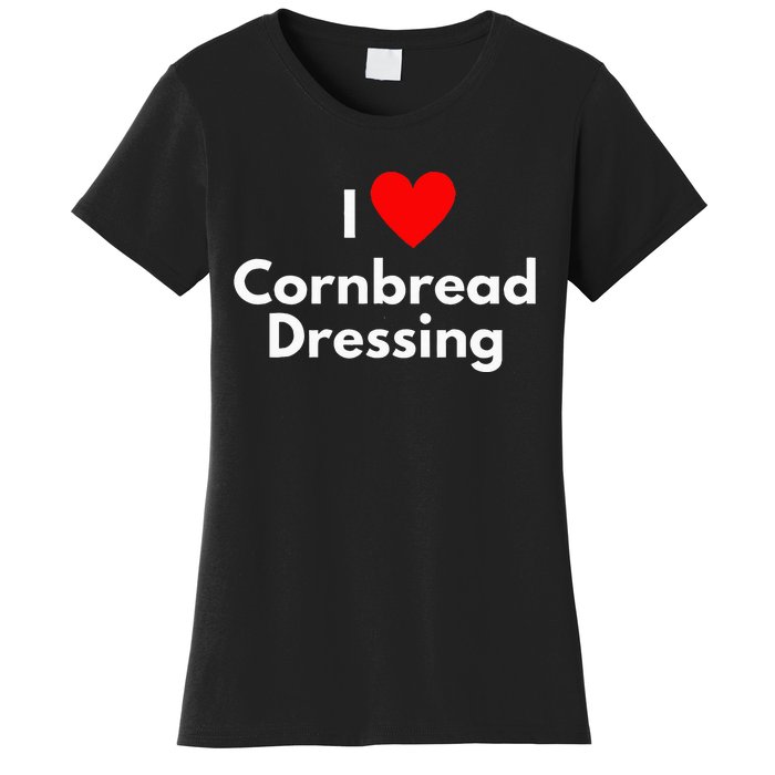 Soul Food Gifts I Love Cornbread Dressing Women's T-Shirt