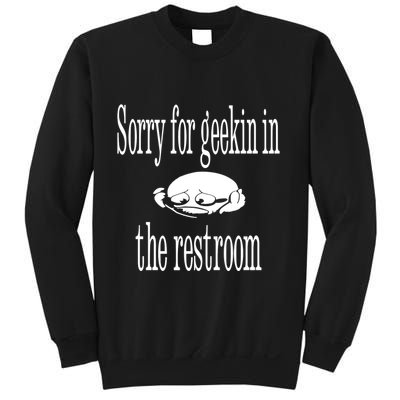 Sorry For Geekin In The Restroom Sweatshirt