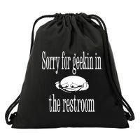 Sorry For Geekin In The Restroom Drawstring Bag