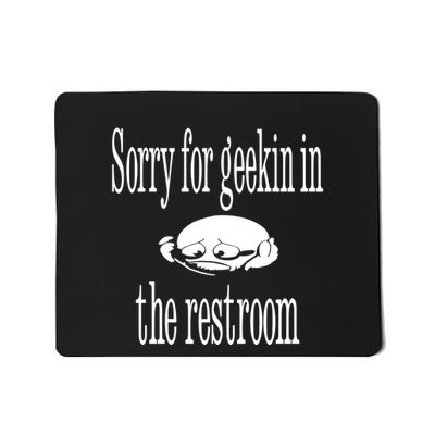 Sorry For Geekin In The Restroom Mousepad