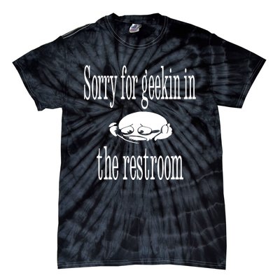 Sorry For Geekin In The Restroom Tie-Dye T-Shirt