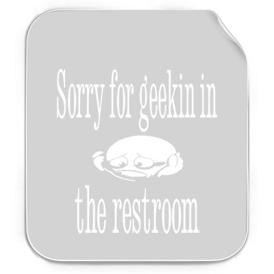 Sorry For Geekin In The Restroom Permanent Decal Sticker