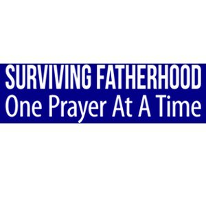 Surviving Fatherhood Gift One Prayer At A Time Gift Cool Gift Bumper Sticker