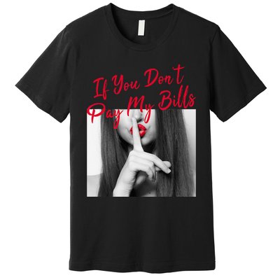 Slogan Figure Graphic If You Dont Pay My Women Shhh Premium T-Shirt