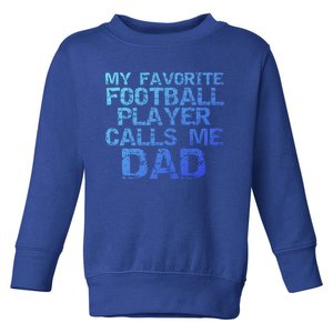 Sports Father Gift My Favorite Football Player Calls Me Dad Gift Toddler Sweatshirt