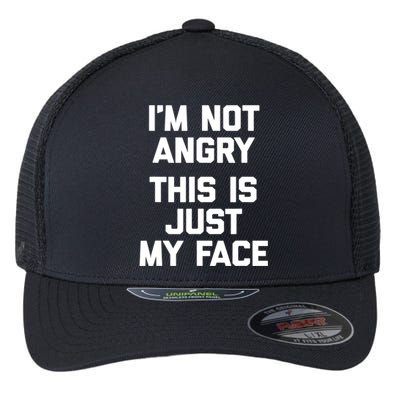 Sarcastic Funny Gift I'm Not Angry This Is Just My Face Flexfit Unipanel Trucker Cap