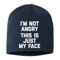 Sarcastic Funny Gift I'm Not Angry This Is Just My Face Sustainable Beanie