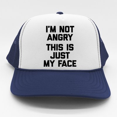 Sarcastic Funny Gift I'm Not Angry This Is Just My Face Trucker Hat