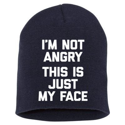 Sarcastic Funny Gift I'm Not Angry This Is Just My Face Short Acrylic Beanie