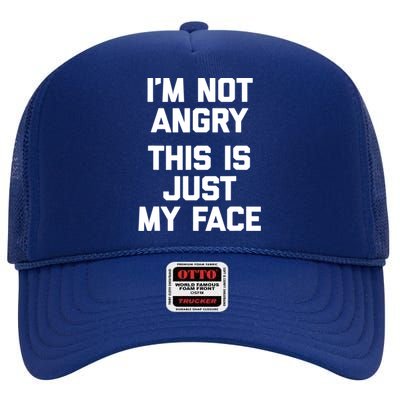 Sarcastic Funny Gift I'm Not Angry This Is Just My Face High Crown Mesh Back Trucker Hat