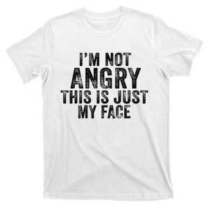 Sarcastic Funny Gift I'm Not Angry This Is Just My Face T-Shirt