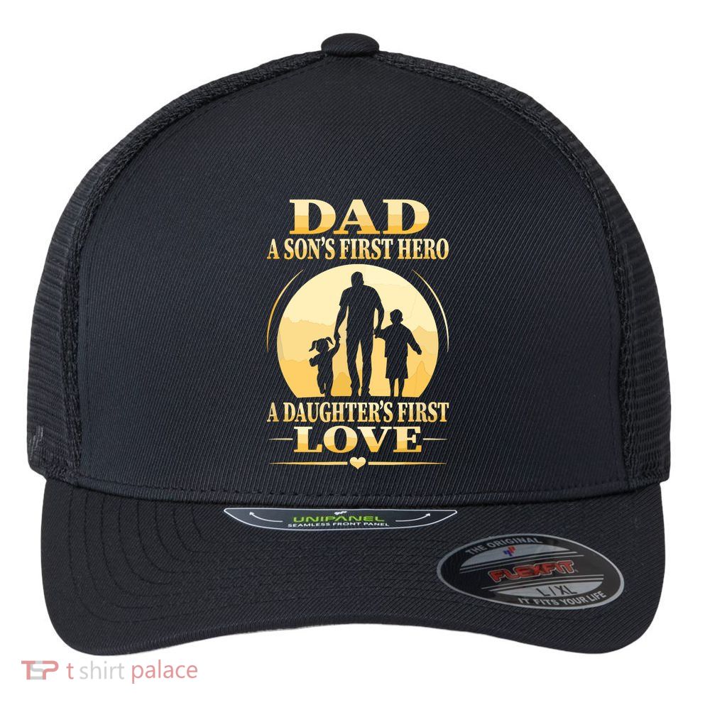 Sons First Hero Daughters First Love Is Dad Fathers Day Flexfit Unipanel Trucker Cap