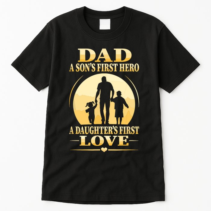 Sons First Hero Daughters First Love Is Dad Fathers Day Tall T-Shirt