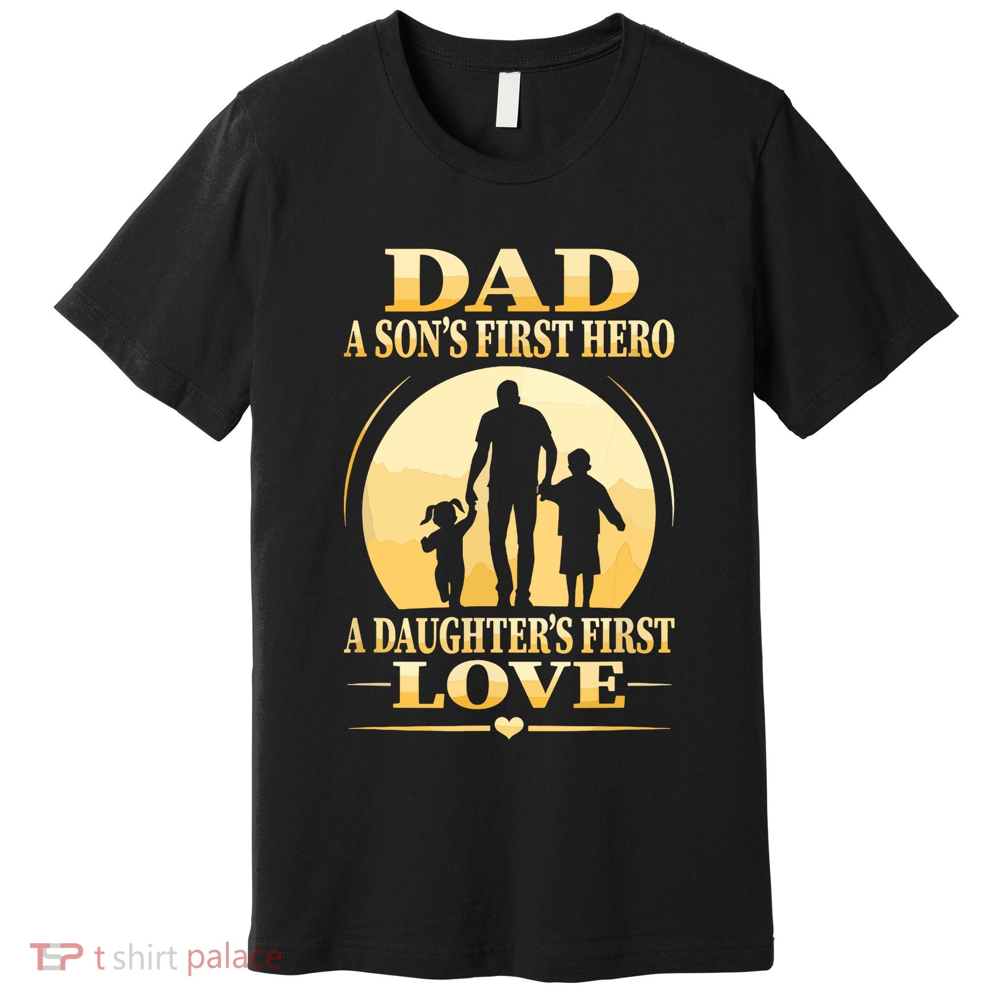 Sons First Hero Daughters First Love Is Dad Fathers Day Premium T-Shirt