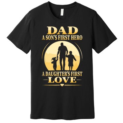 Sons First Hero Daughters First Love Is Dad Fathers Day Premium T-Shirt