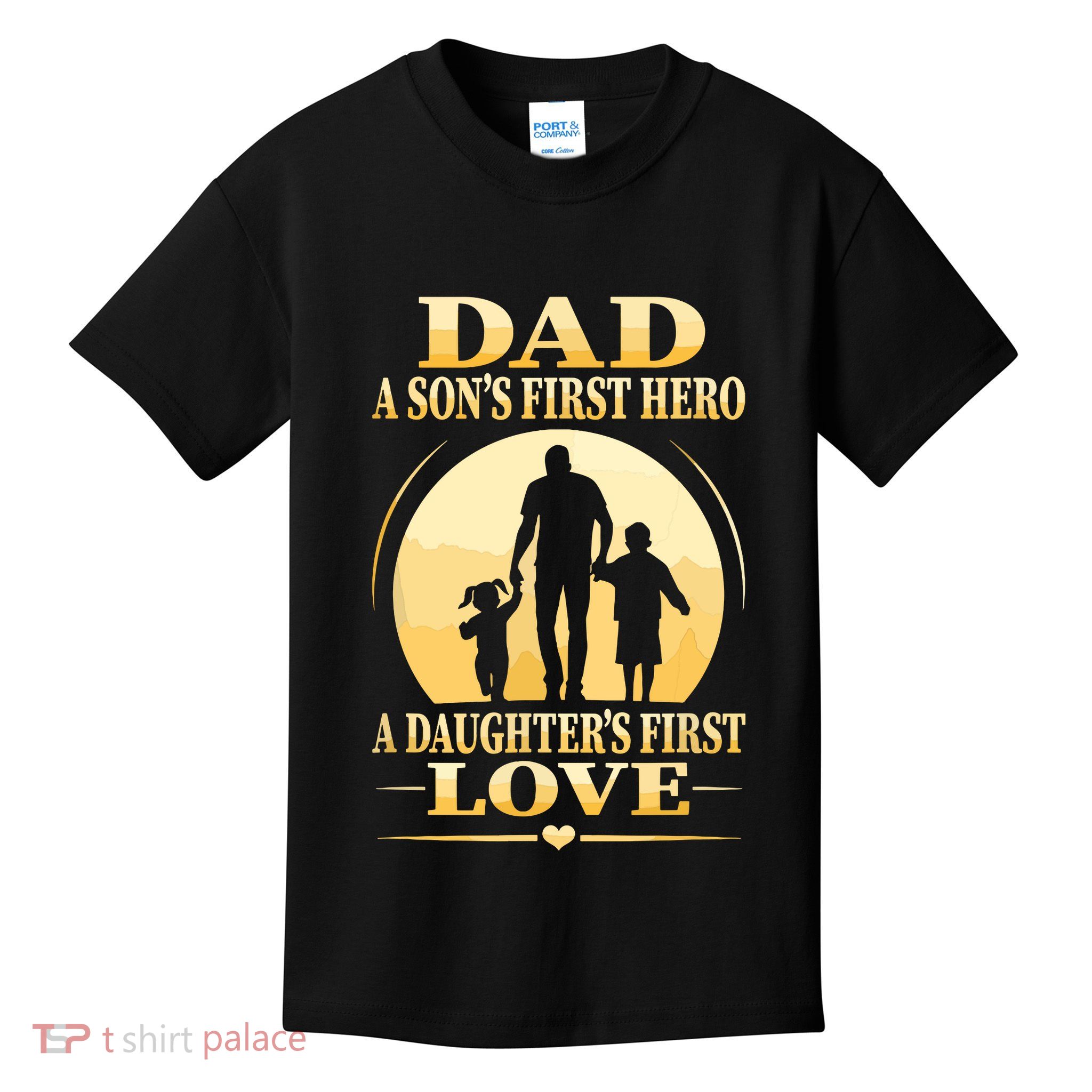 Sons First Hero Daughters First Love Is Dad Fathers Day Kids T-Shirt