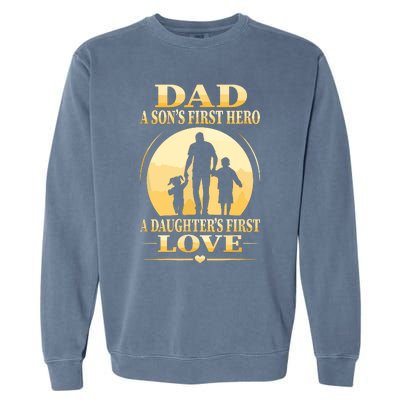 Sons First Hero Daughters First Love Is Dad Fathers Day Garment-Dyed Sweatshirt