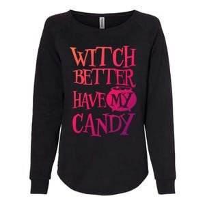 Simple Funny Halloween Witch Better Have My Candy Graphic Gift Womens California Wash Sweatshirt