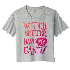 Simple Funny Halloween Witch Better Have My Candy Graphic Gift Women's Crop Top Tee