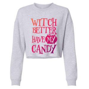 Simple Funny Halloween Witch Better Have My Candy Graphic Gift Cropped Pullover Crew