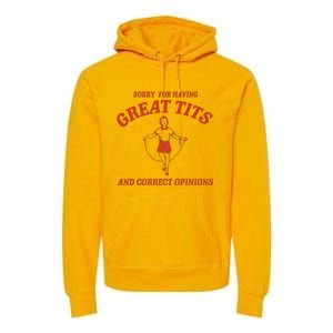 Sorry For Having Great Tits And Correct Opinions Premium Hoodie