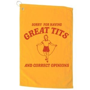 Sorry For Having Great Tits And Correct Opinions Platinum Collection Golf Towel