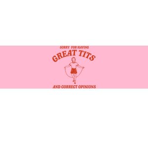 Sorry For Having Great Tits And Correct Opinions Bumper Sticker