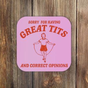 Sorry For Having Great Tits And Correct Opinions Coaster