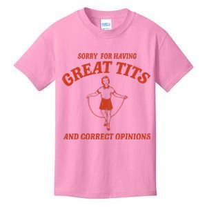 Sorry For Having Great Tits And Correct Opinions Kids T-Shirt