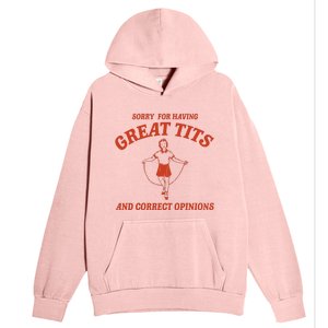 Sorry For Having Great Tits And Correct Opinions Urban Pullover Hoodie