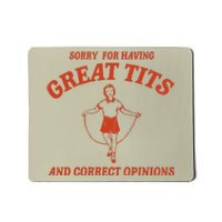 Sorry For Having Great Tits And Correct Opinions Mousepad