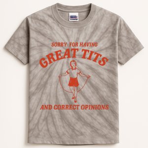 Sorry For Having Great Tits And Correct Opinions Kids Tie-Dye T-Shirt