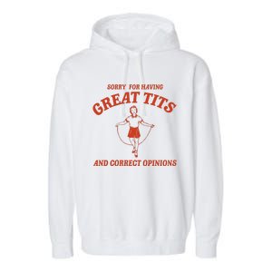 Sorry For Having Great Tits And Correct Opinions Garment-Dyed Fleece Hoodie