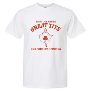 Sorry For Having Great Tits And Correct Opinions Garment-Dyed Heavyweight T-Shirt