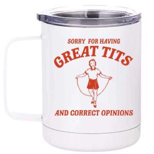 Sorry For Having Great Tits And Correct Opinions 12 oz Stainless Steel Tumbler Cup