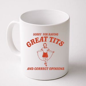 Sorry For Having Great Tits And Correct Opinions Coffee Mug