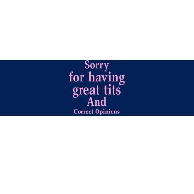 Sorry For Having Great Tits And Correct Opinions Cute Funny Bumper Sticker