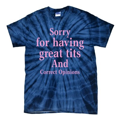 Sorry For Having Great Tits And Correct Opinions Cute Funny Tie-Dye T-Shirt