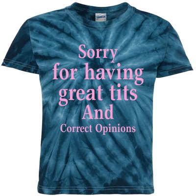 Sorry For Having Great Tits And Correct Opinions Cute Funny Kids Tie-Dye T-Shirt