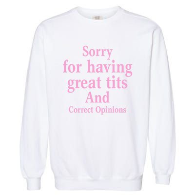 Sorry For Having Great Tits And Correct Opinions Cute Funny Garment-Dyed Sweatshirt