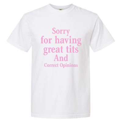 Sorry For Having Great Tits And Correct Opinions Cute Funny Garment-Dyed Heavyweight T-Shirt